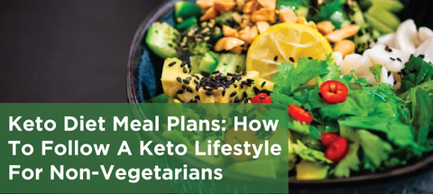 Keto Diet Meal Plans: How To Follow A Keto Lifestyle For Non-Vegetarians