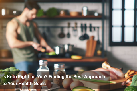 Is Keto Right for You? Finding the Best Approach to Your Health Goals