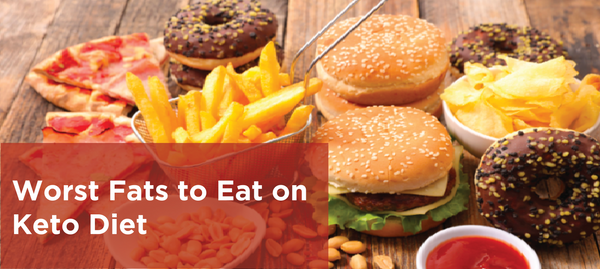 Worst Fats to Eat on Keto Diet