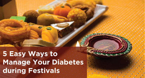 5 Easy Ways to Manage Your Diabetes during Festivals