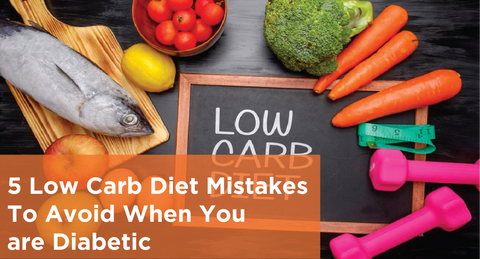 5 Low Carb Diet Mistakes To Avoid When You are Diabetic