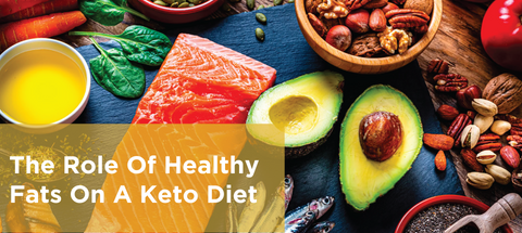 The Role Of Healthy Fats On A Keto Diet