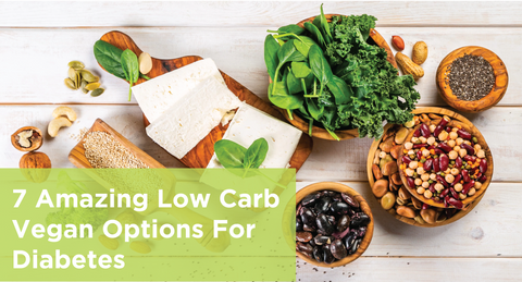 7 Amazing Low Carb Vegan Options For Diabetes