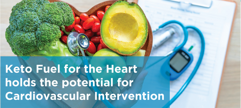 Keto Fuel for the Heart holds the potential for Cardiovascular Intervention