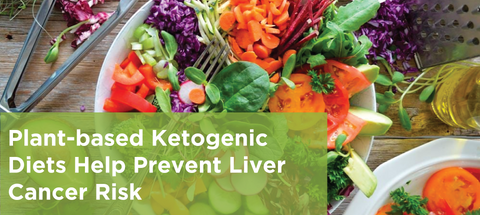 Plant-based Ketogenic Diets Help Prevent Liver Cancer Risk