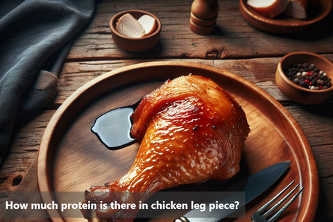 How much protein is there in chicken leg piece?