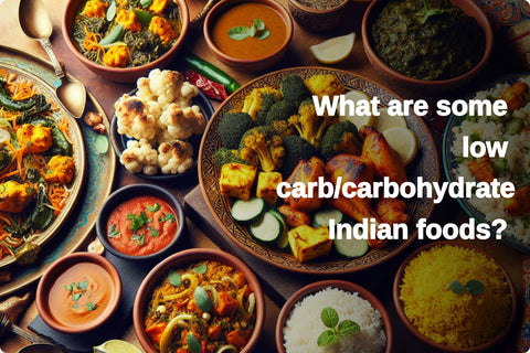 What are some low carb/carbohydrate Indian foods?