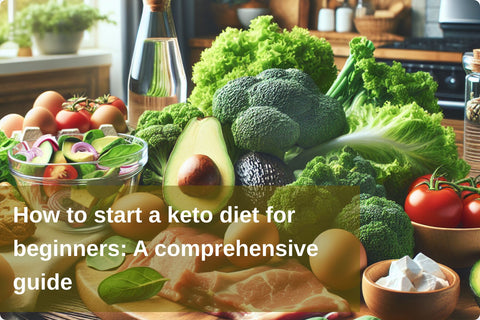 How to start a keto diet for beginners: A comprehensive guide