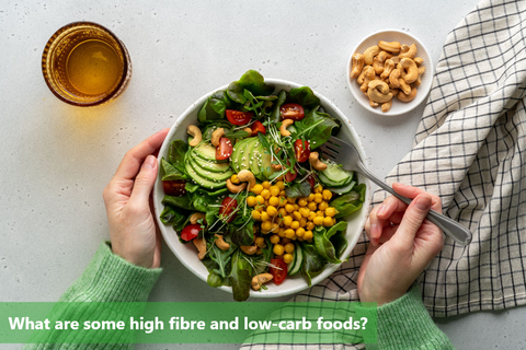 What are some high-fibre and low-carb foods?