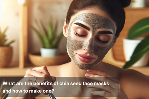 What are the benefits of chia seed face masks and how to make one?