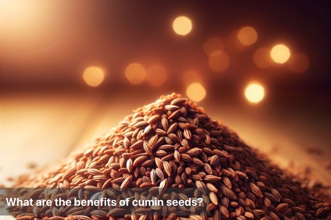 What are the benefits of cumin seeds?