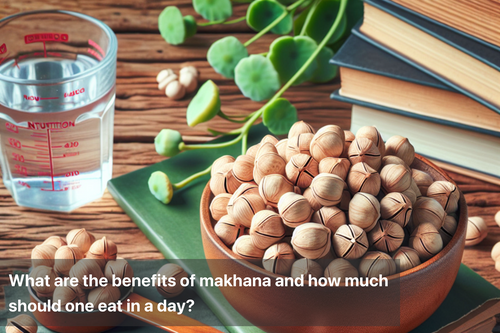 What are the benefits of makhana and how much should one eat in a day?