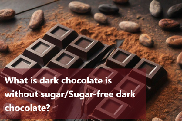 What is dark chocolate is without sugar/Sugar-free dark chocolate?