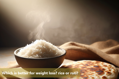 Which is better for weight loss? Rice or roti?